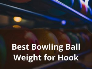 Best bowling ball weight for hook