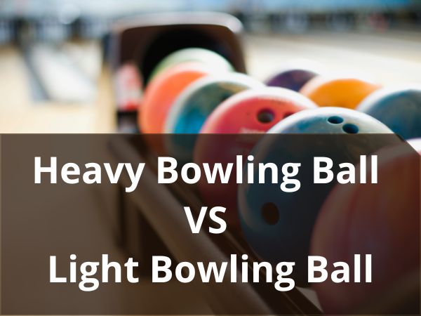 Heavy Bowling Ball VS Light Bowling Ball 