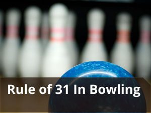 Rule of 31 In Bowling