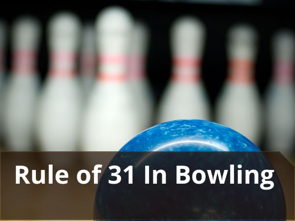 Rule Of 31 In Bowling: How to Determine Breakpoint using “Rule of 31”?