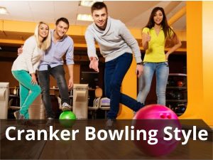 cranker Bowling Style