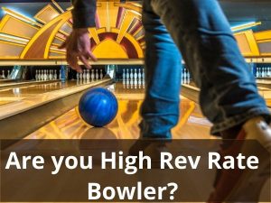 How to achieve high rev rate in your bowling