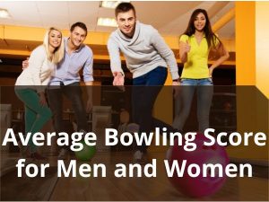 Average Bowling Score for Men and Women