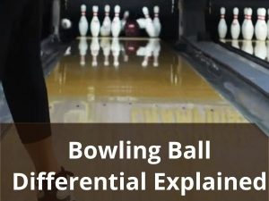 All You Need to Know About Differential in Bowling - Pro Bowling Tips