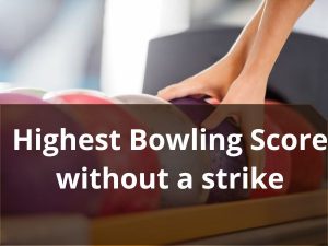 Highest Bowling Score without a strike