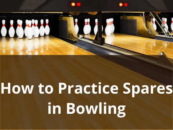 How To Practice Spares In Bowling: A Easy Guide In 2024!