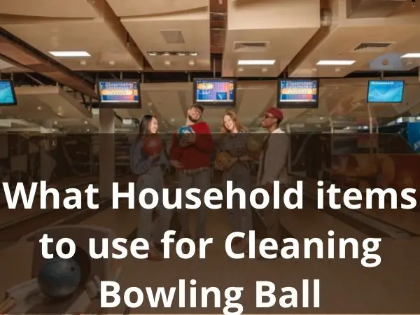 What Household Items Can You Use to Clean a Bowling Ball?