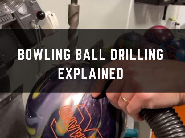 Bowling ball drilling explained