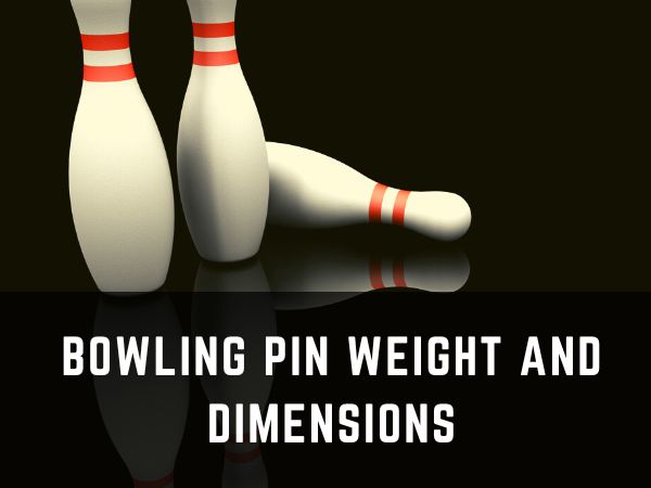 Bowling Pins Weight and Dimensions Explained