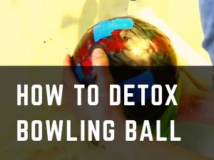 how to detox bowling ball