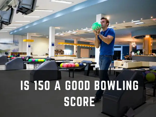 Is 150 a Good Bowling Score?