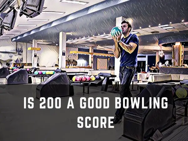 Is 200 a Good Bowling Score?