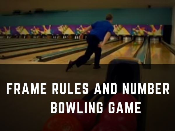 what-are-frame-rules-and-number-in-bowling-game-pro-bowling-tips