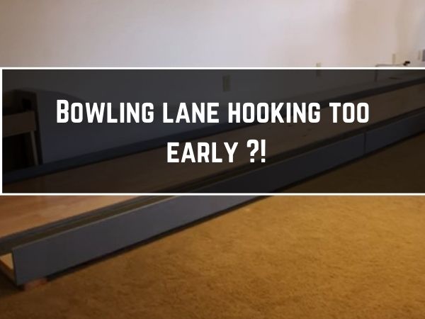 Bowling lane hooking too early