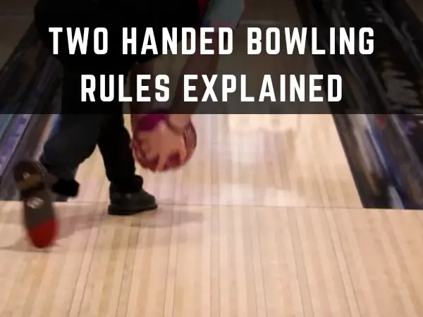 What You need to Know about Two-handed Bowling Rules?