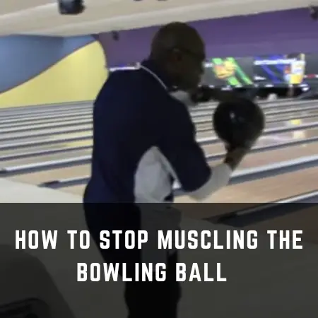 How to stop muscling the bowling ball