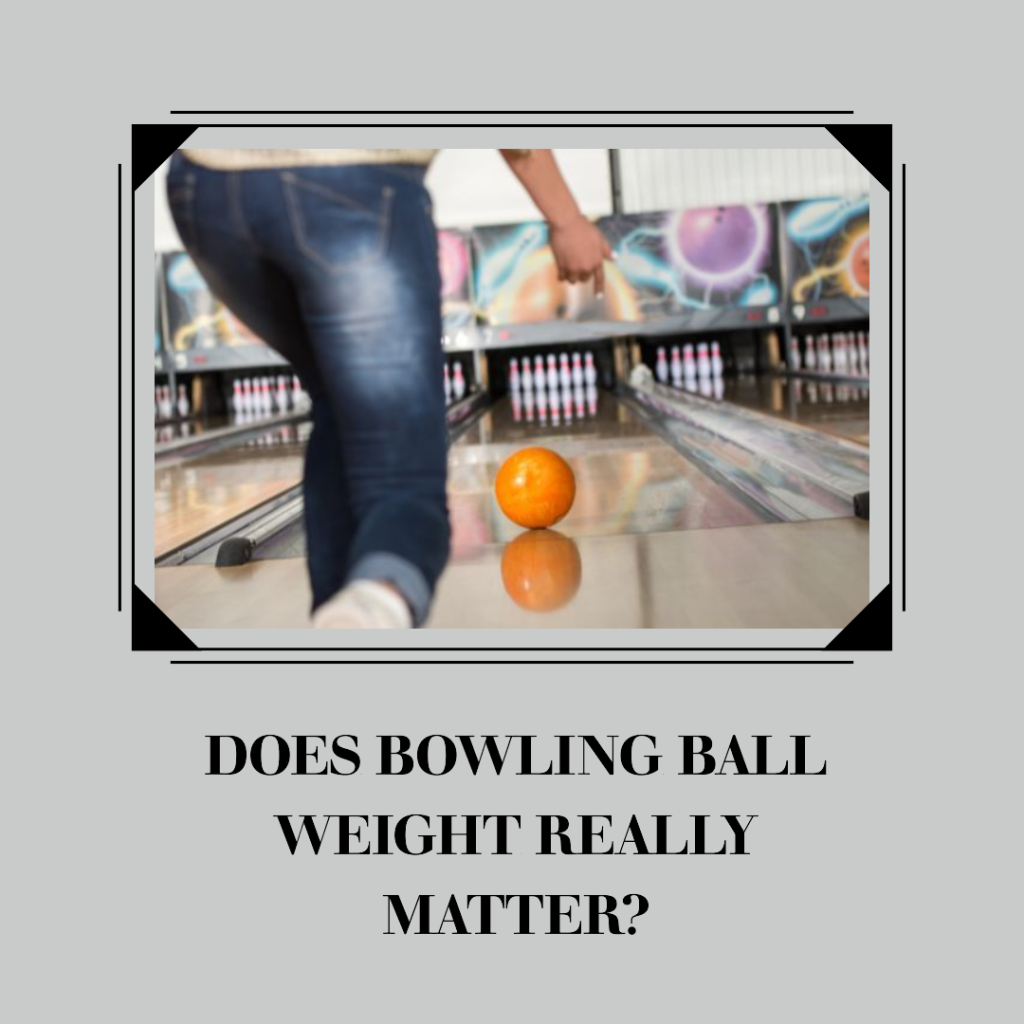 Does Bowling Ball Weight Really Matter